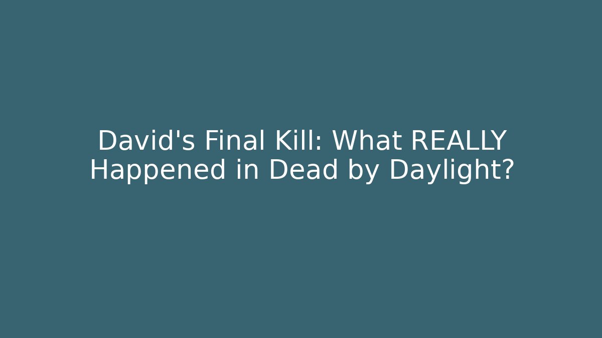 David's Final Kill: What REALLY Happened in Dead by Daylight?
