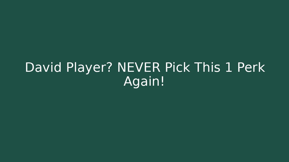 David Player? NEVER Pick This 1 Perk Again!