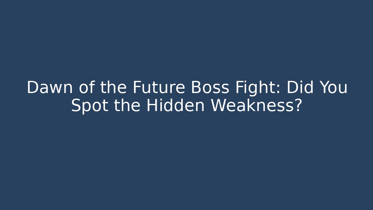 Dawn of the Future Boss Fight: Did You Spot the Hidden Weakness?