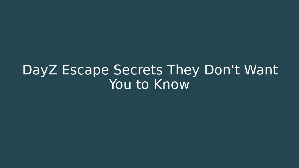 DayZ Escape Secrets They Don't Want You to Know