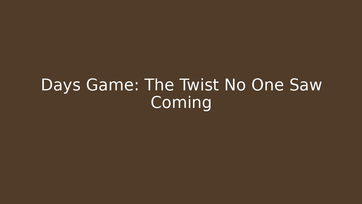 Days Game: The Twist No One Saw Coming