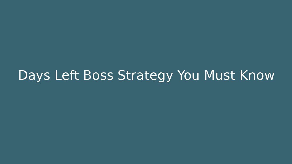 Days Left Boss Strategy You Must Know