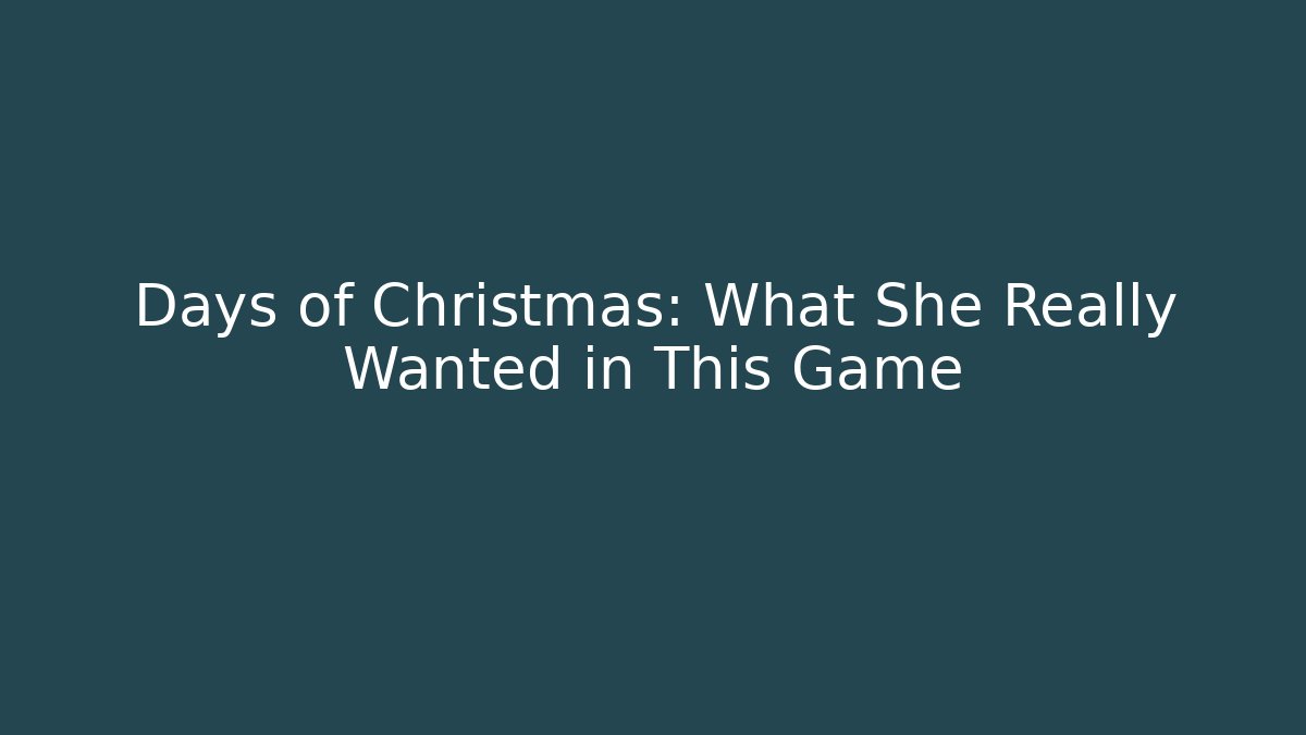 Days of Christmas: What She Really Wanted in This Game