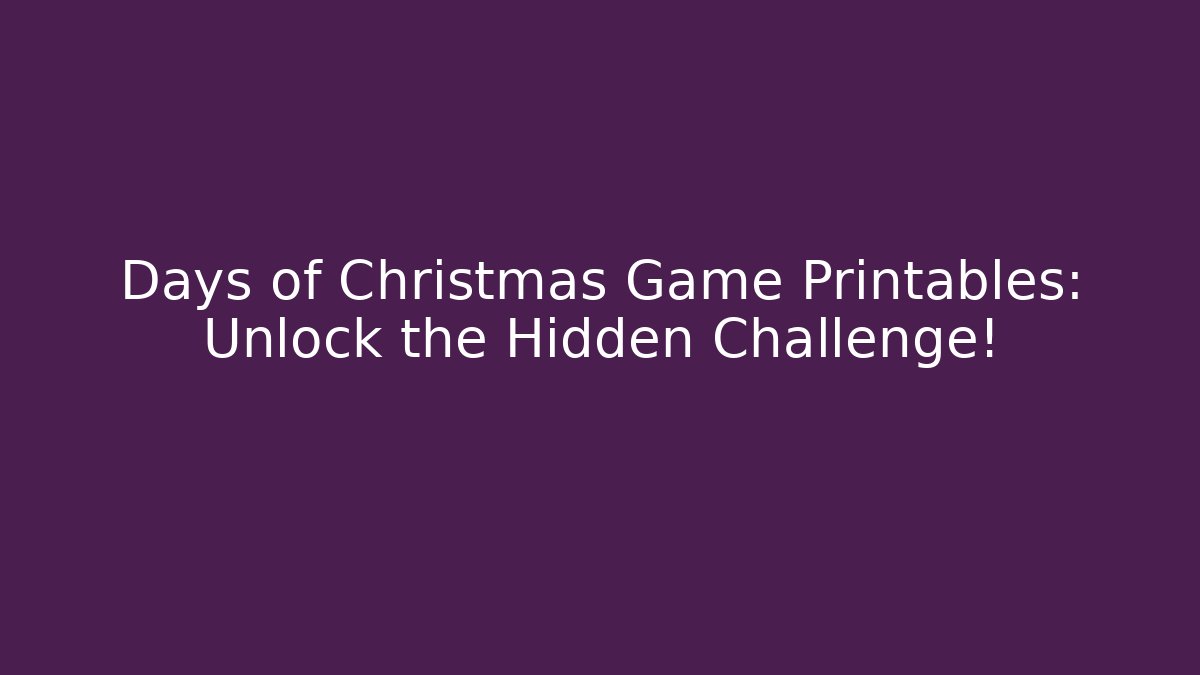 Days of Christmas Game Printables: Unlock the Hidden Challenge!
