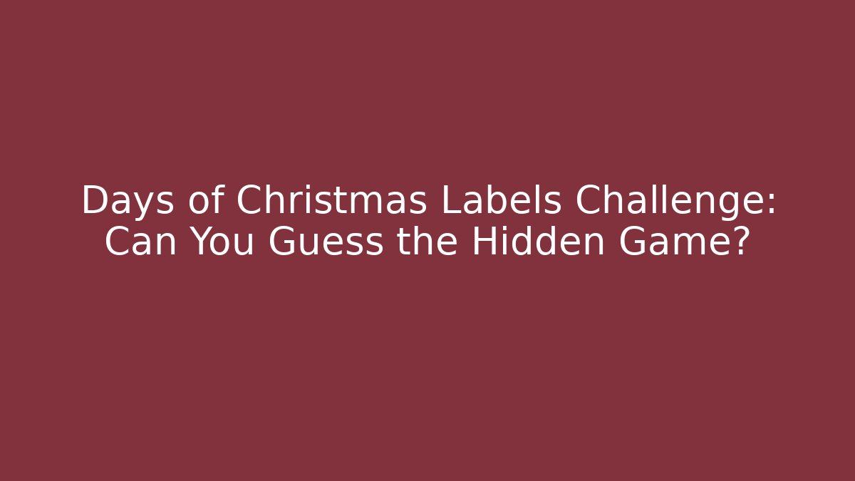 Days of Christmas Labels Challenge: Can You Guess the Hidden Game?