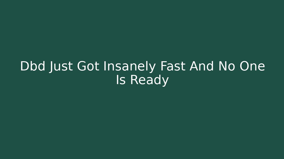 Dbd Just Got Insanely Fast And No One Is Ready - Método de Aprovação