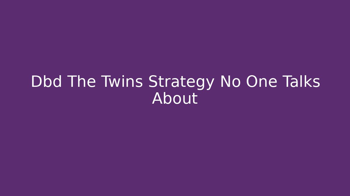 Dbd The Twins Strategy No One Talks About
