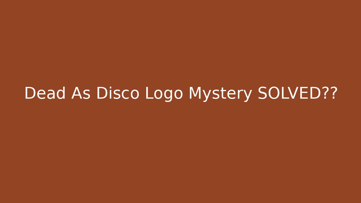 Dead As Disco Logo Mystery SOLVED终于