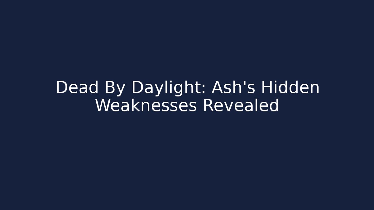 Dead By Daylight: Ash's Hidden Weaknesses Revealed