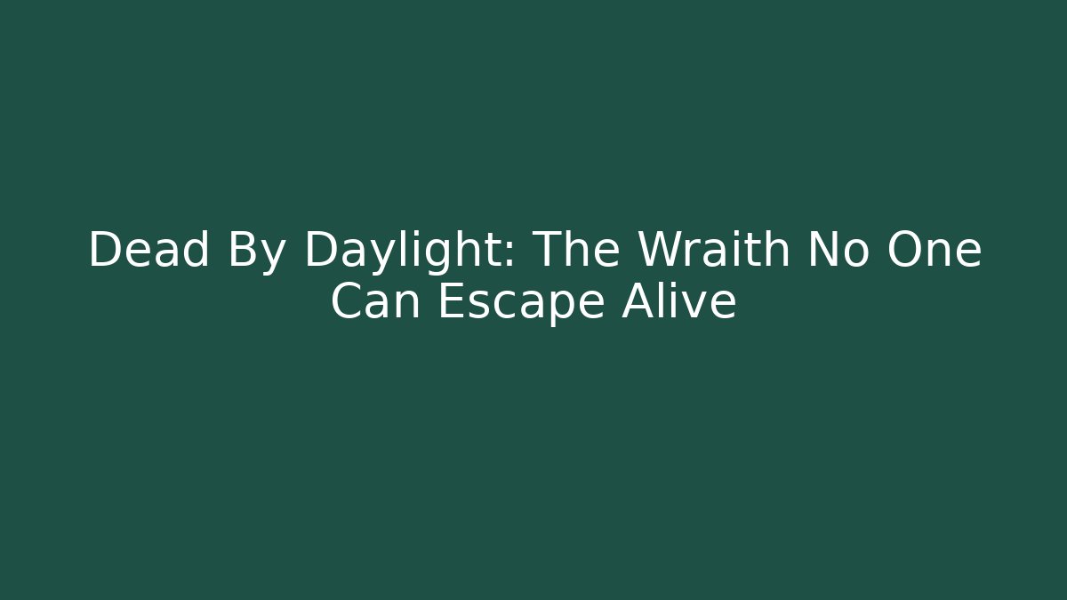 Dead By Daylight: The Wraith No One Can Escape Alive - Método de Aprovação