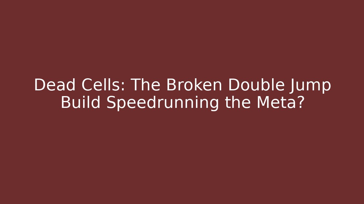 Dead Cells: The Broken Double Jump Build Speedrunning the Meta? - Método de Aprovação