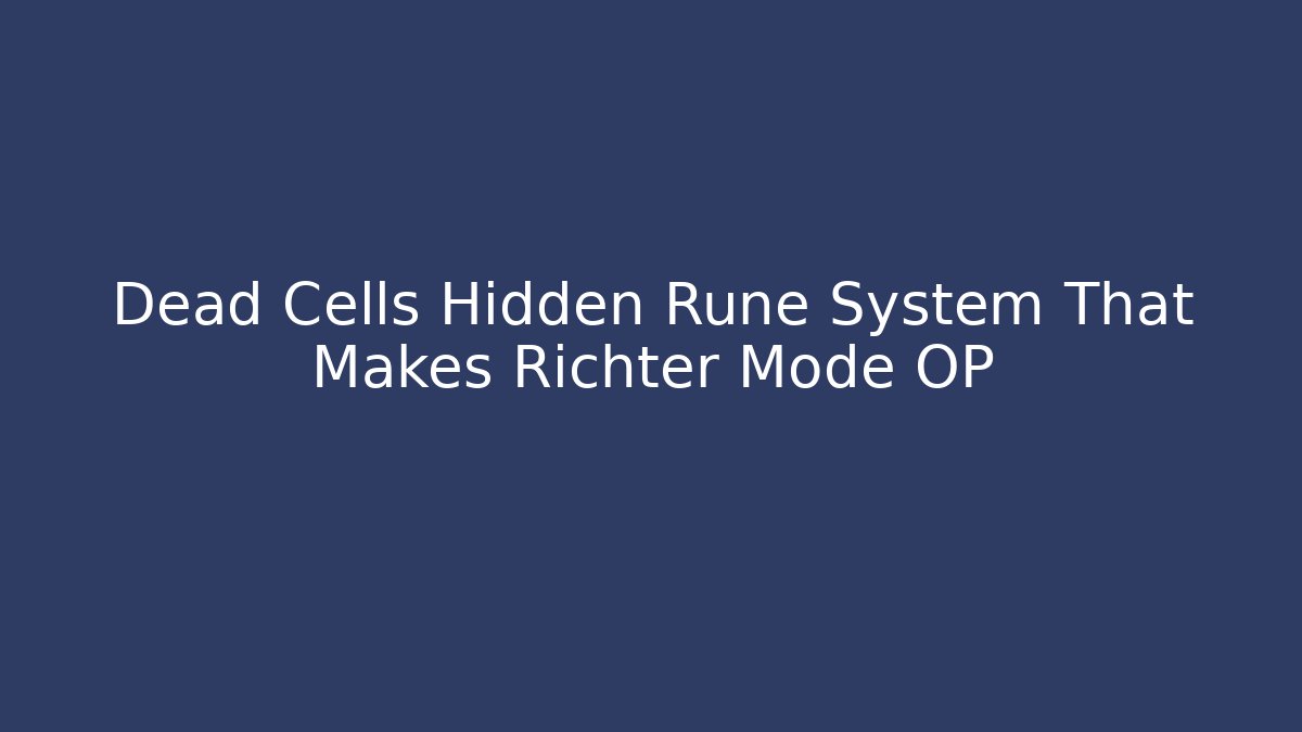 Dead Cells Hidden Rune System That Makes Richter Mode OP