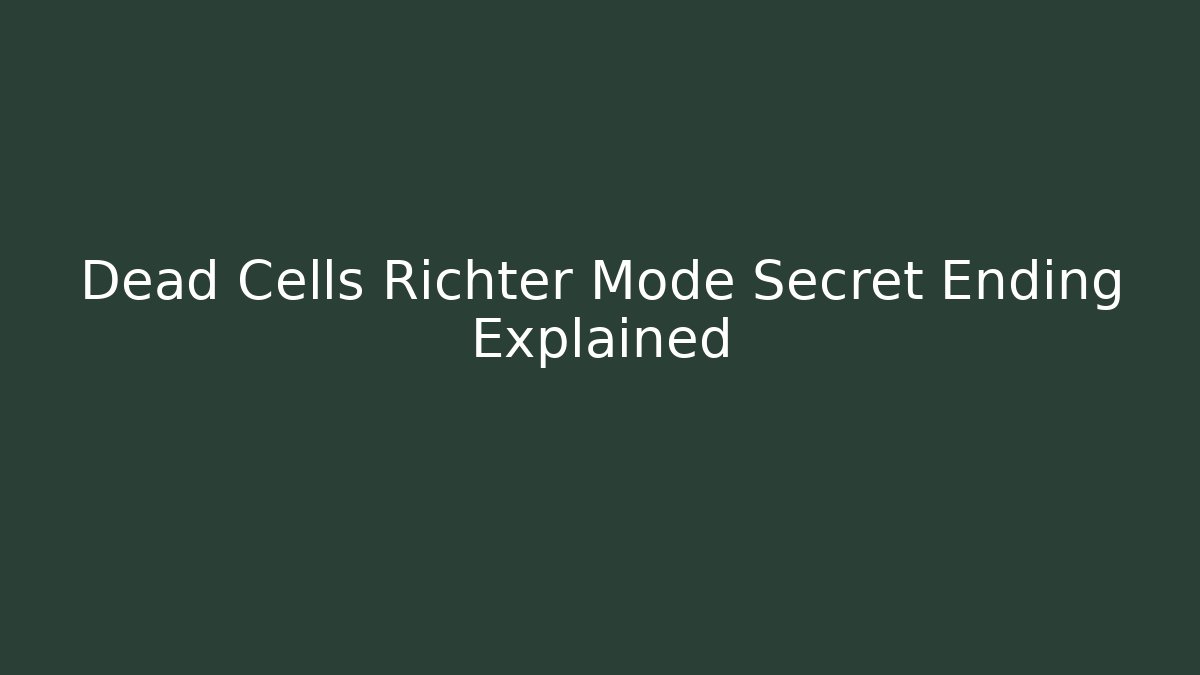 Dead Cells Richter Mode Secret Ending Explained