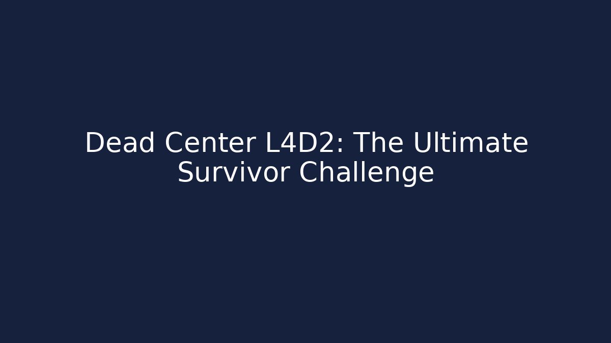 Dead Center L4D2: The Ultimate Survivor Challenge