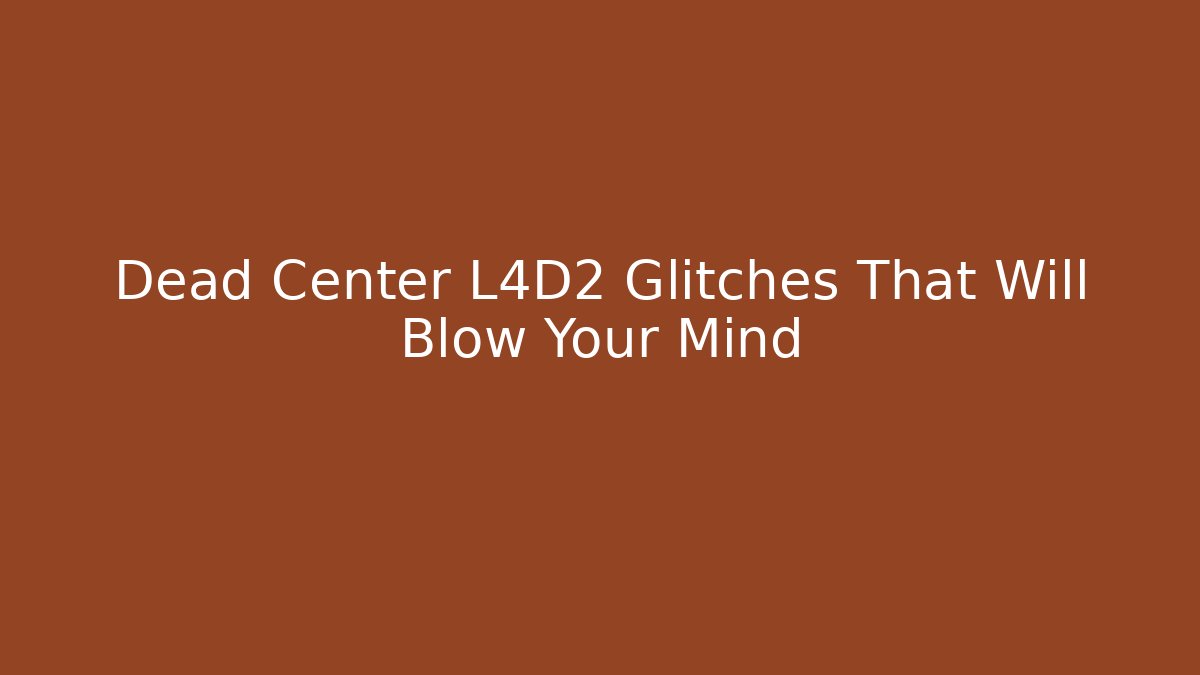 Dead Center L4D2 Glitches That Will Blow Your Mind