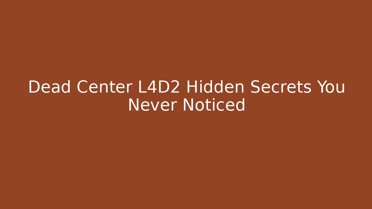 Dead Center L4D2 Hidden Secrets You Never Noticed