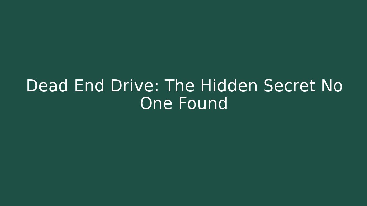 Dead End Drive: The Hidden Secret No One Found
