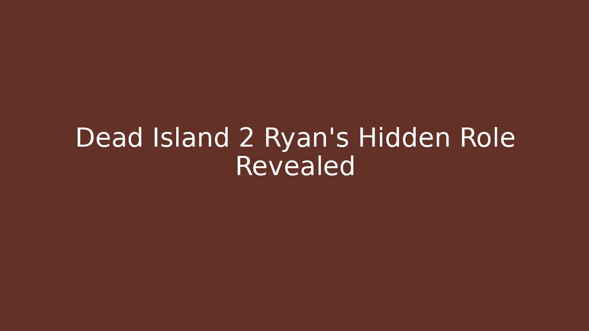 Dead Island 2 Ryan's Hidden Role Revealed - Método de Aprovação