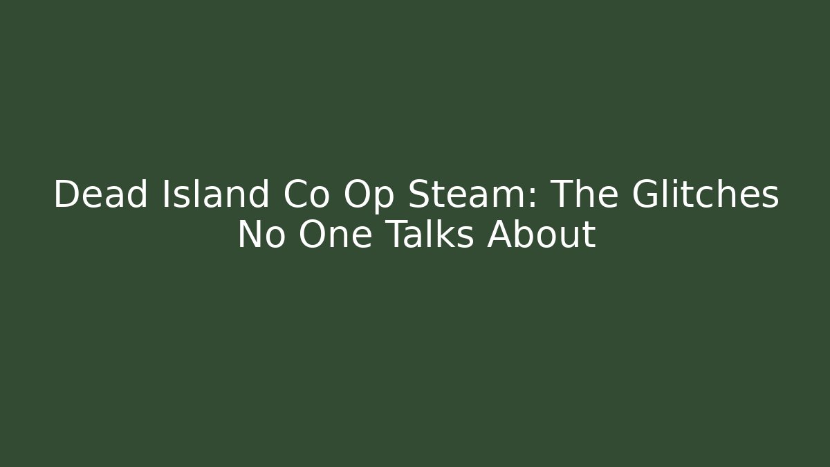Dead Island Co Op Steam: The Glitches No One Talks About - Método de Aprovação