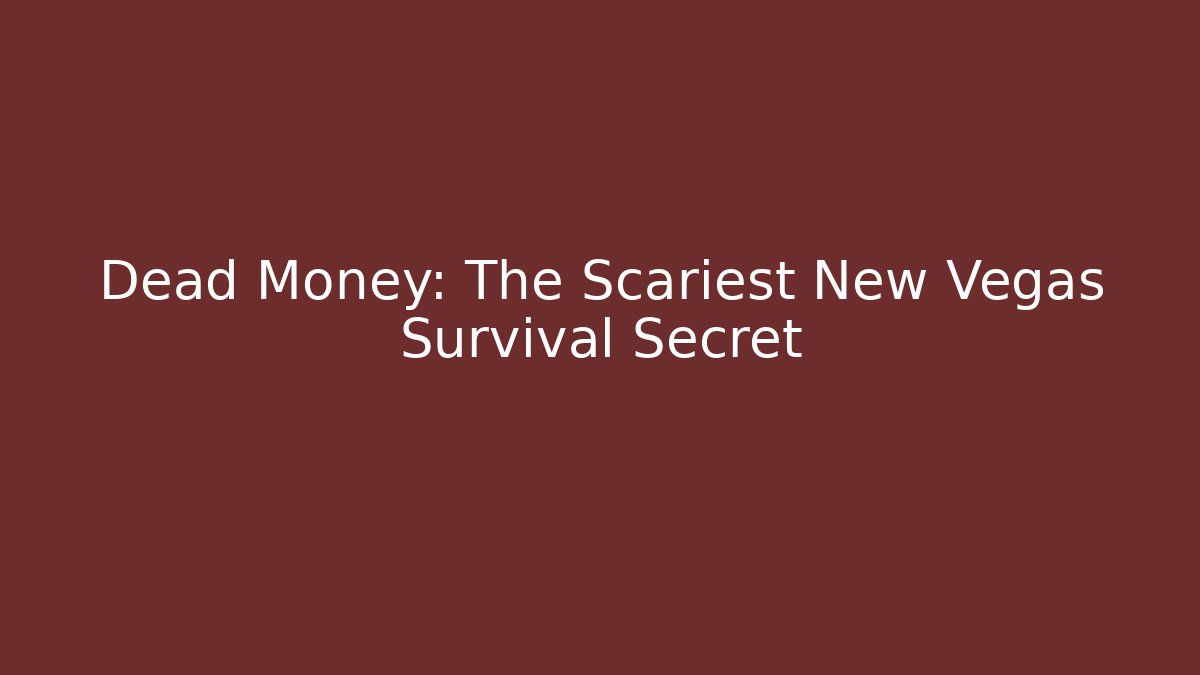 Dead Money: The Scariest New Vegas Survival Secret