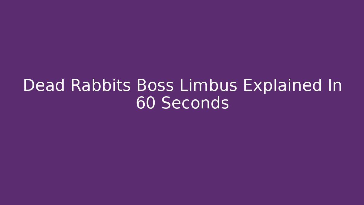 Dead Rabbits Boss Limbus Explained In 60 Seconds