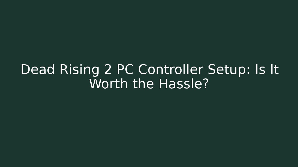 Dead Rising 2 PC Controller Setup: Is It Worth the Hassle?