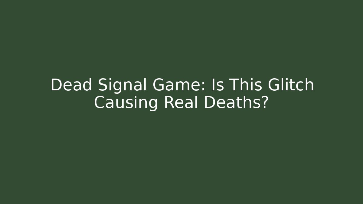 Dead Signal Game: Is This Glitch Causing Real Deaths? - Método de Aprovação