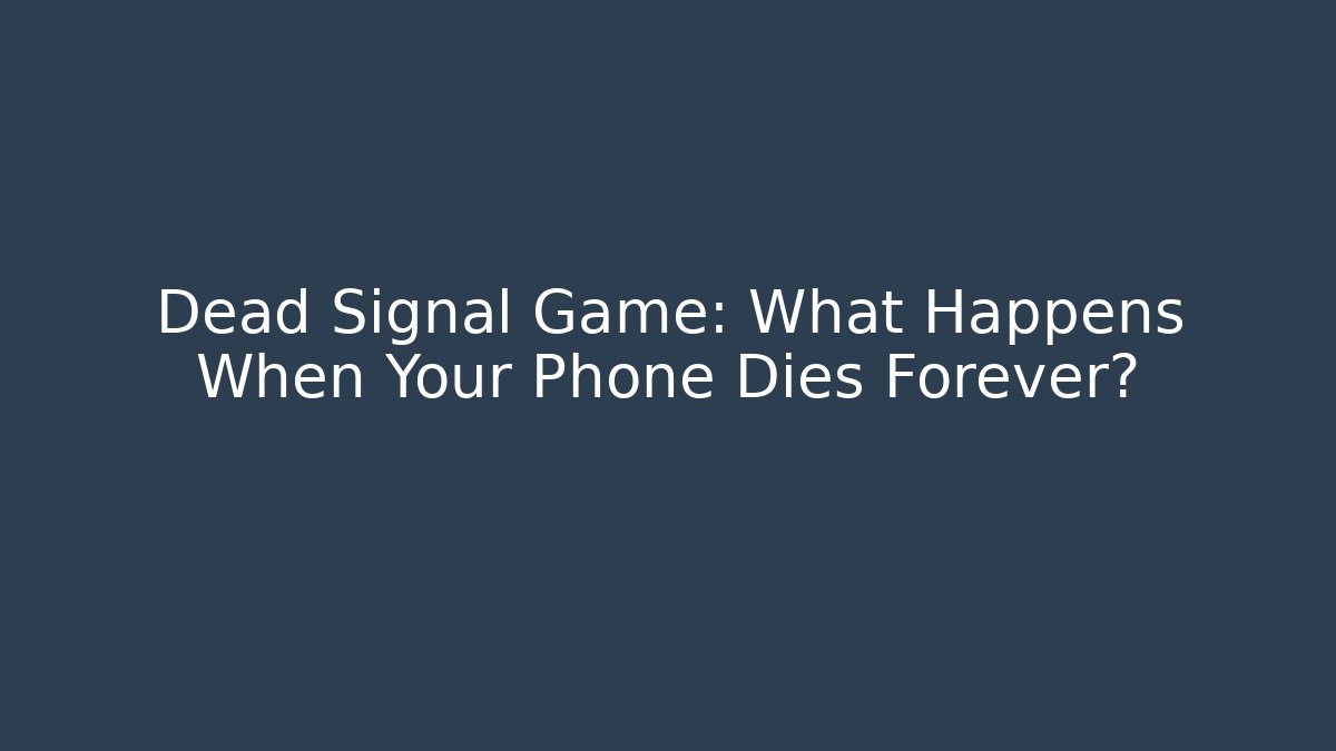 Dead Signal Game: What Happens When Your Phone Dies Forever?