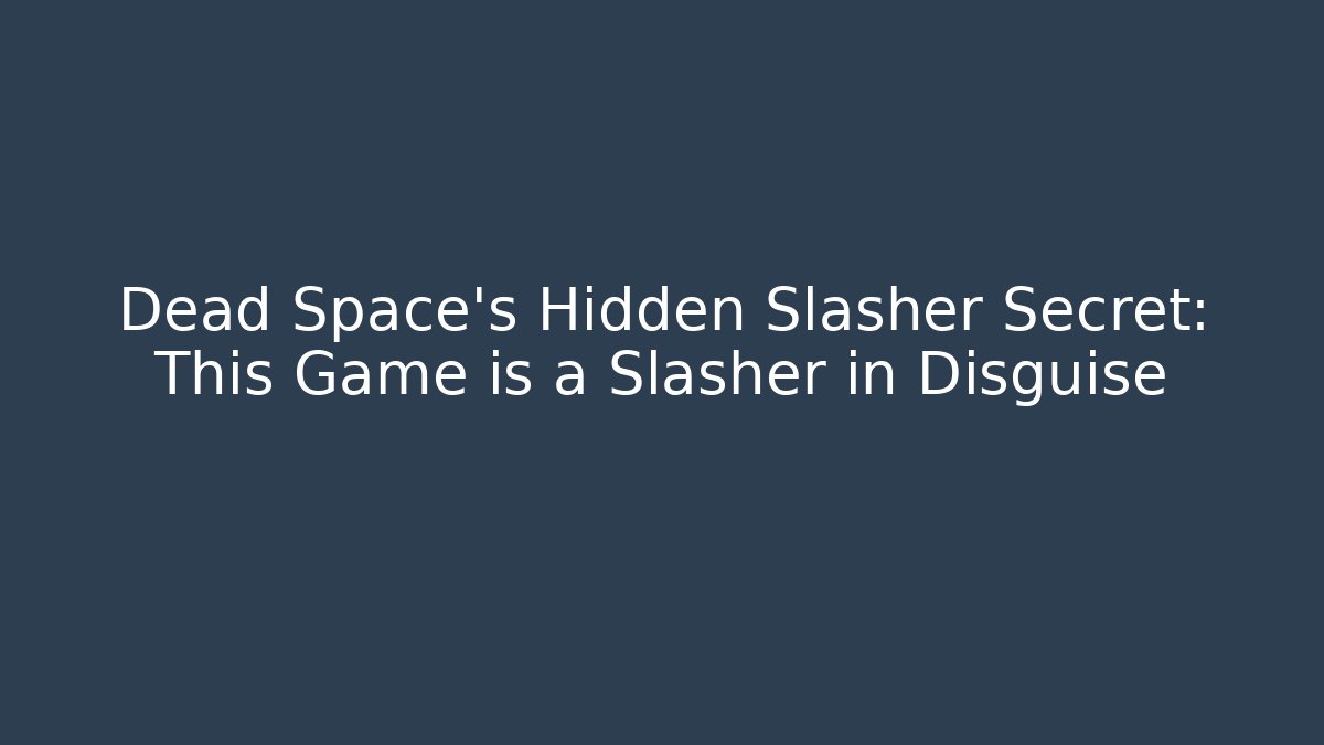 Dead Space's Hidden Slasher Secret: This Game is a Slasher in Disguise - Método de Aprovação