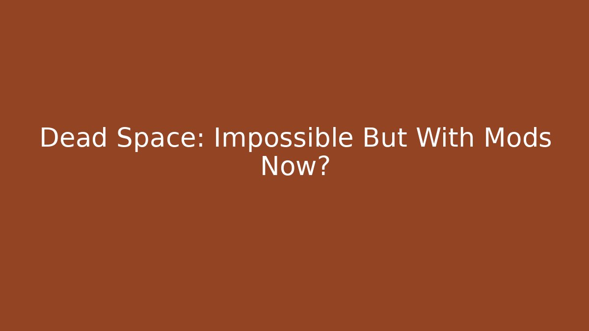 Dead Space: Impossible But With Mods Now? - Método de Aprovação