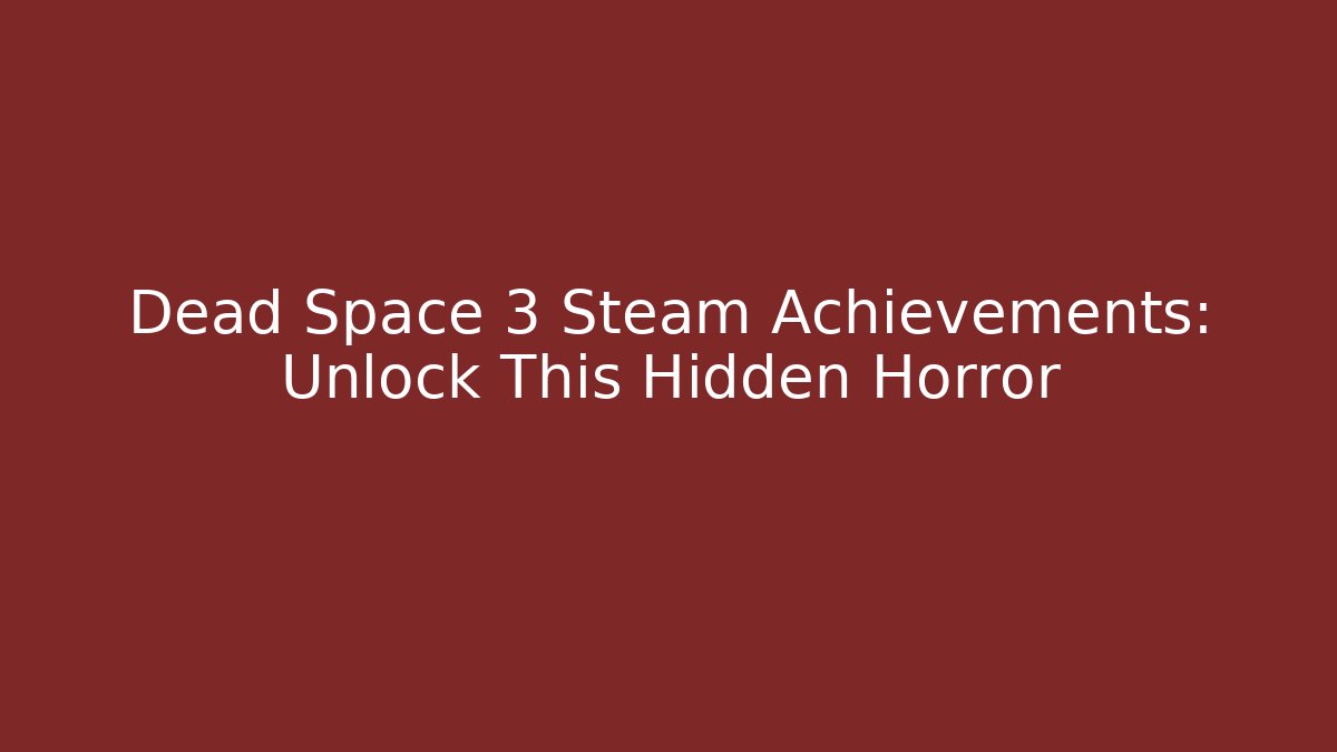 Dead Space 3 Steam Achievements: Unlock This Hidden Horror - Método de Aprovação