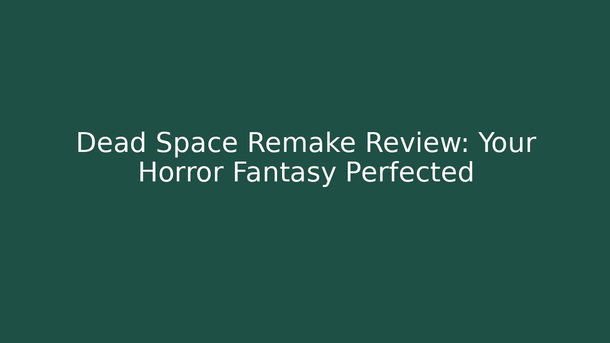 Dead Space Remake Review: Your Horror Fantasy Perfected