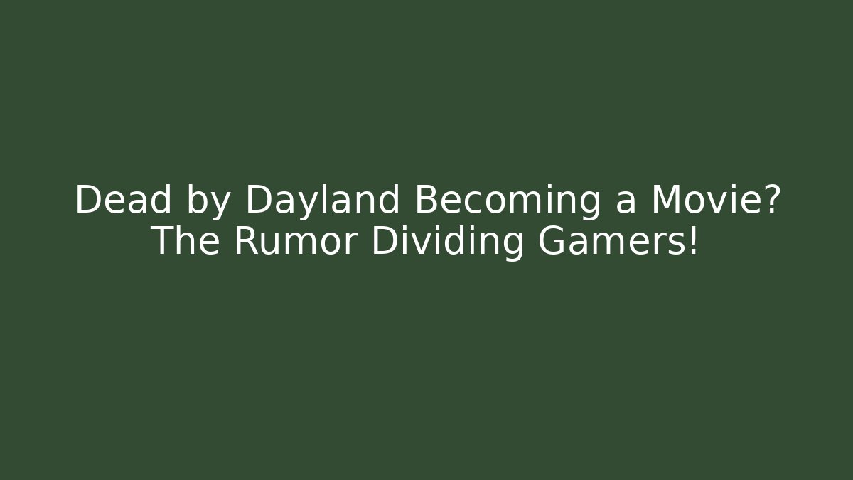 Dead by Dayland Becoming a Movie? The Rumor Dividing Gamers!