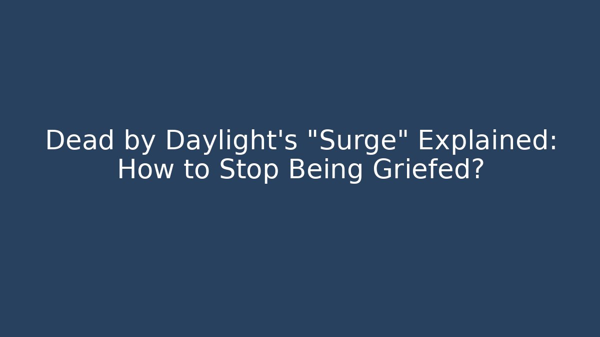 Dead by Daylight's "Surge" Explained: How to Stop Being Griefed? - Método de Aprovação