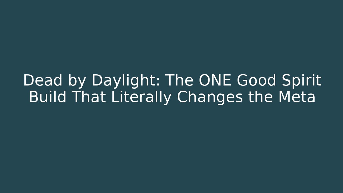 Dead by Daylight: The ONE Good Spirit Build That Literally Changes the Meta
