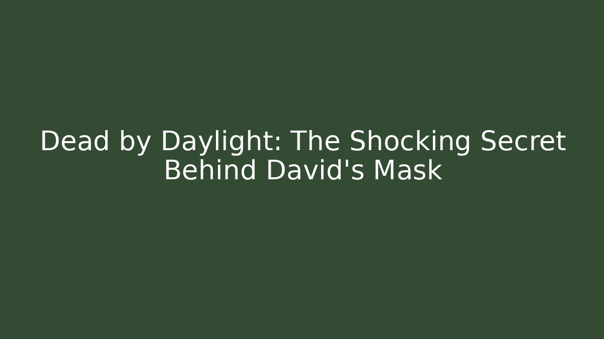 Dead by Daylight: The Shocking Secret Behind David's Mask