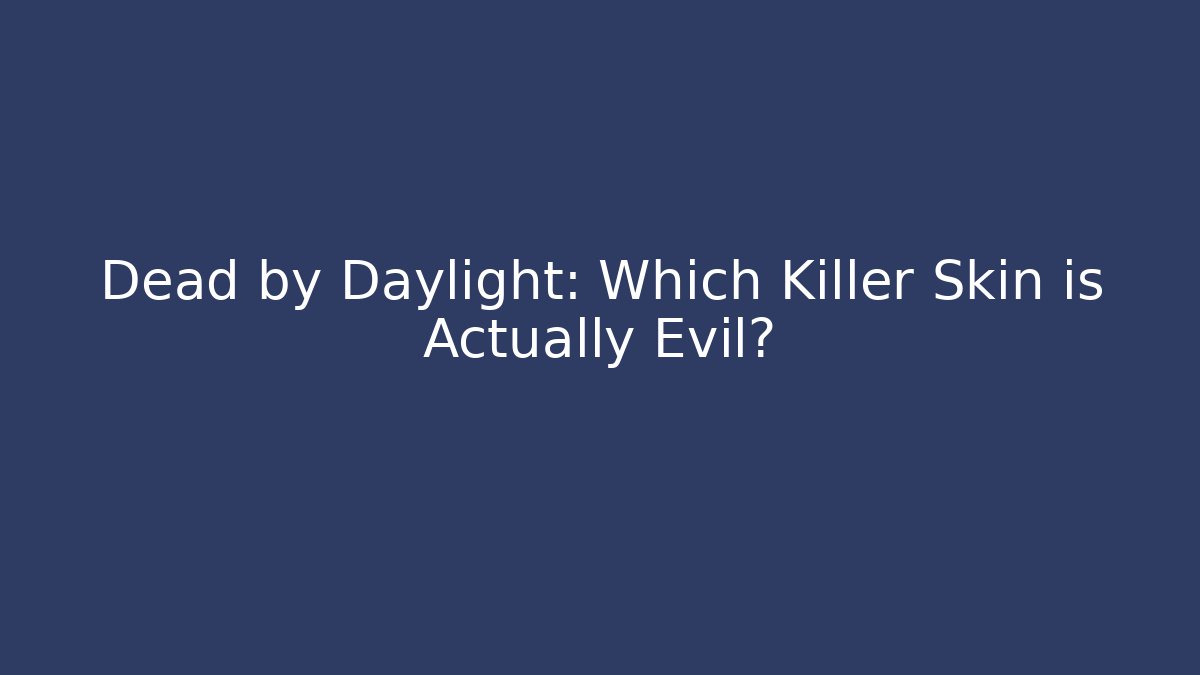 Dead by Daylight: Which Killer Skin is Actually Evil?