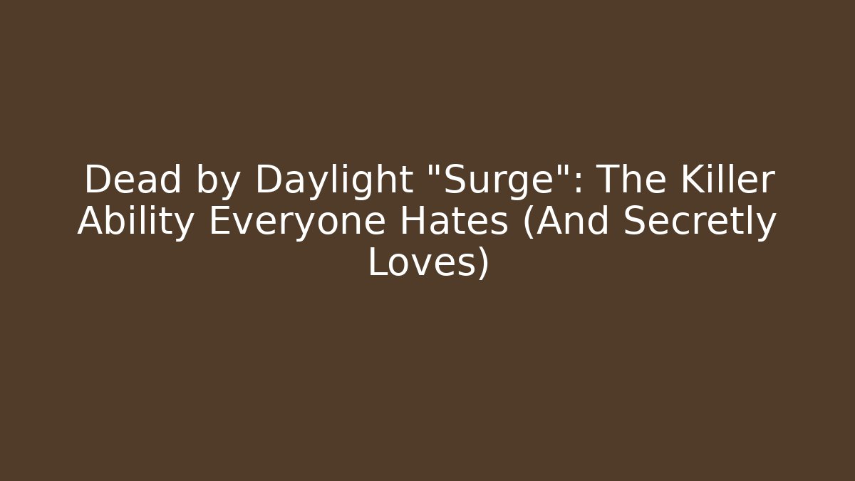 Dead by Daylight "Surge": The Killer Ability Everyone Hates (And Secretly Loves)