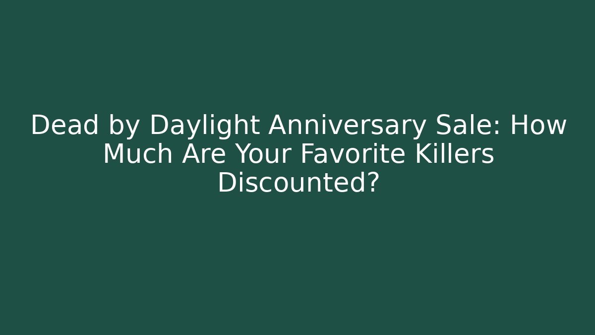 Dead by Daylight Anniversary Sale: How Much Are Your Favorite Killers Discounted?