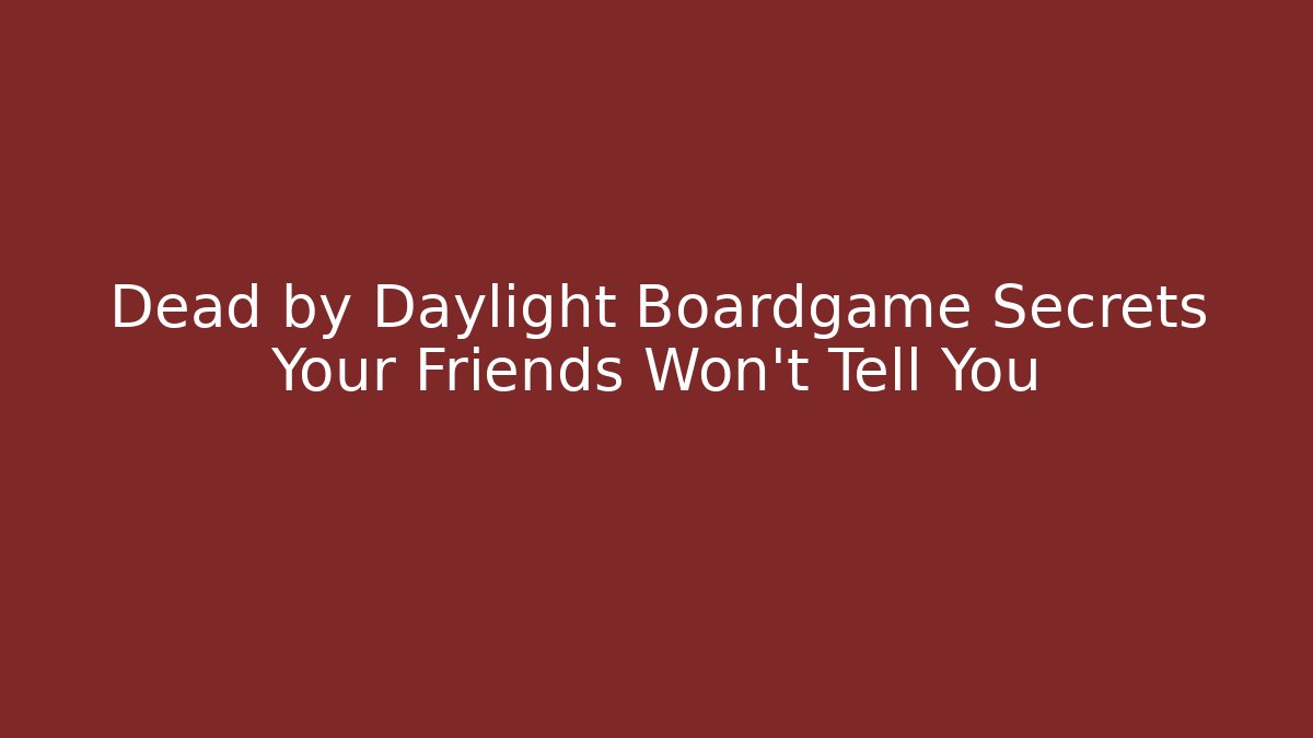 Dead by Daylight Boardgame Secrets Your Friends Won't Tell You