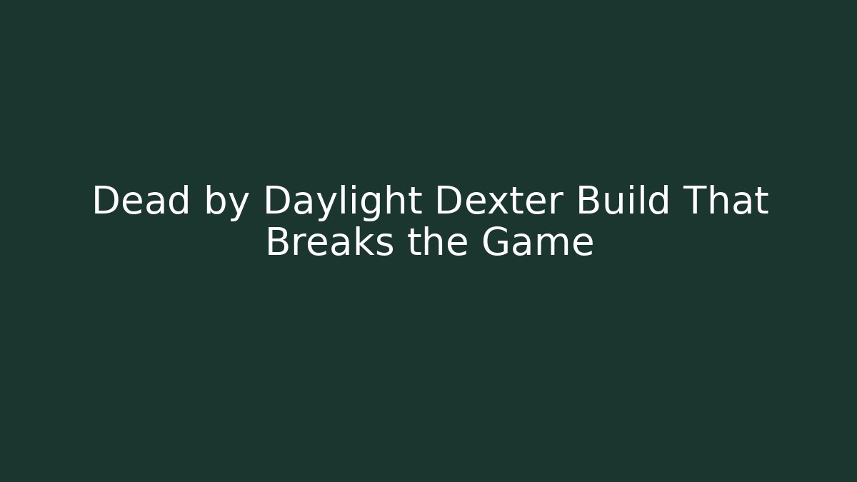 Dead by Daylight Dexter Build That Breaks the Game - Método de Aprovação