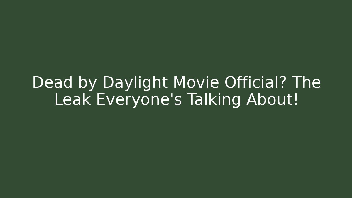 Dead by Daylight Movie Official? The Leak Everyone’s Talking About! - Método de Aprovação
