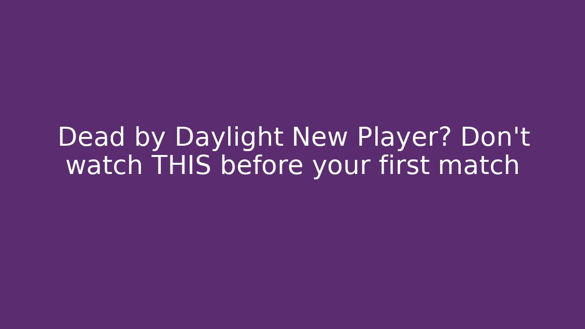 Dead by Daylight New Player? Don't watch THIS before your first match
