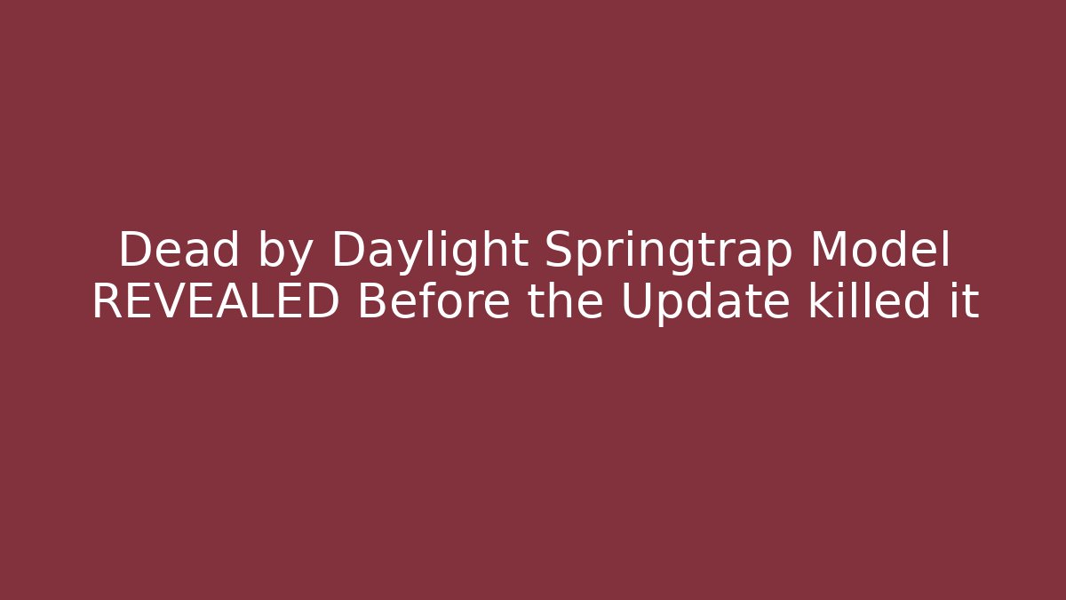 Dead by Daylight Springtrap Model REVEALED Before the Update killed it
