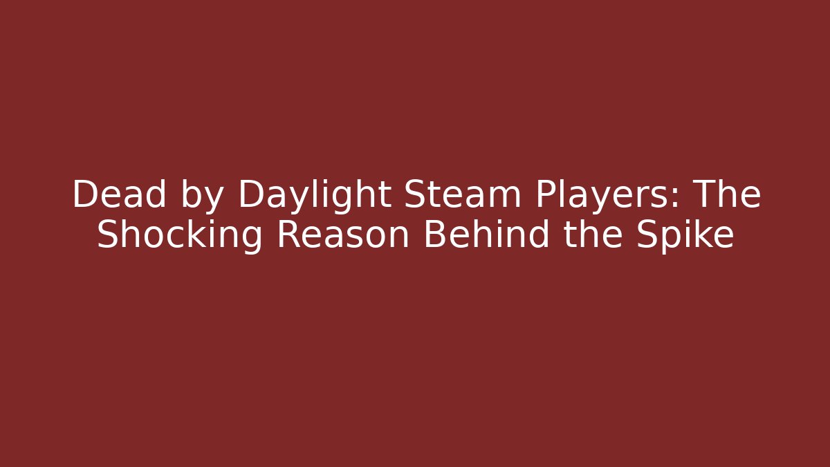 Dead by Daylight Steam Players: The Shocking Reason Behind the Spike