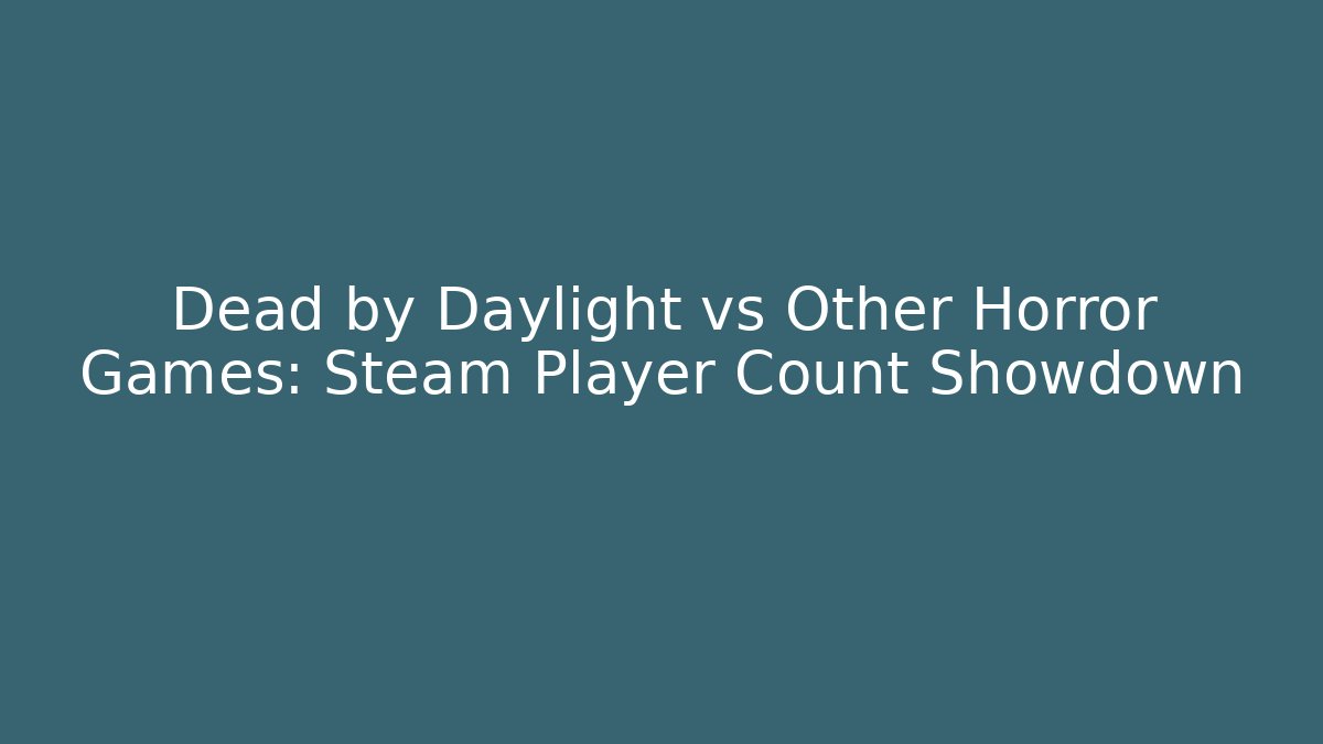 Dead by Daylight vs Other Horror Games: Steam Player Count Showdown - Método de Aprovação