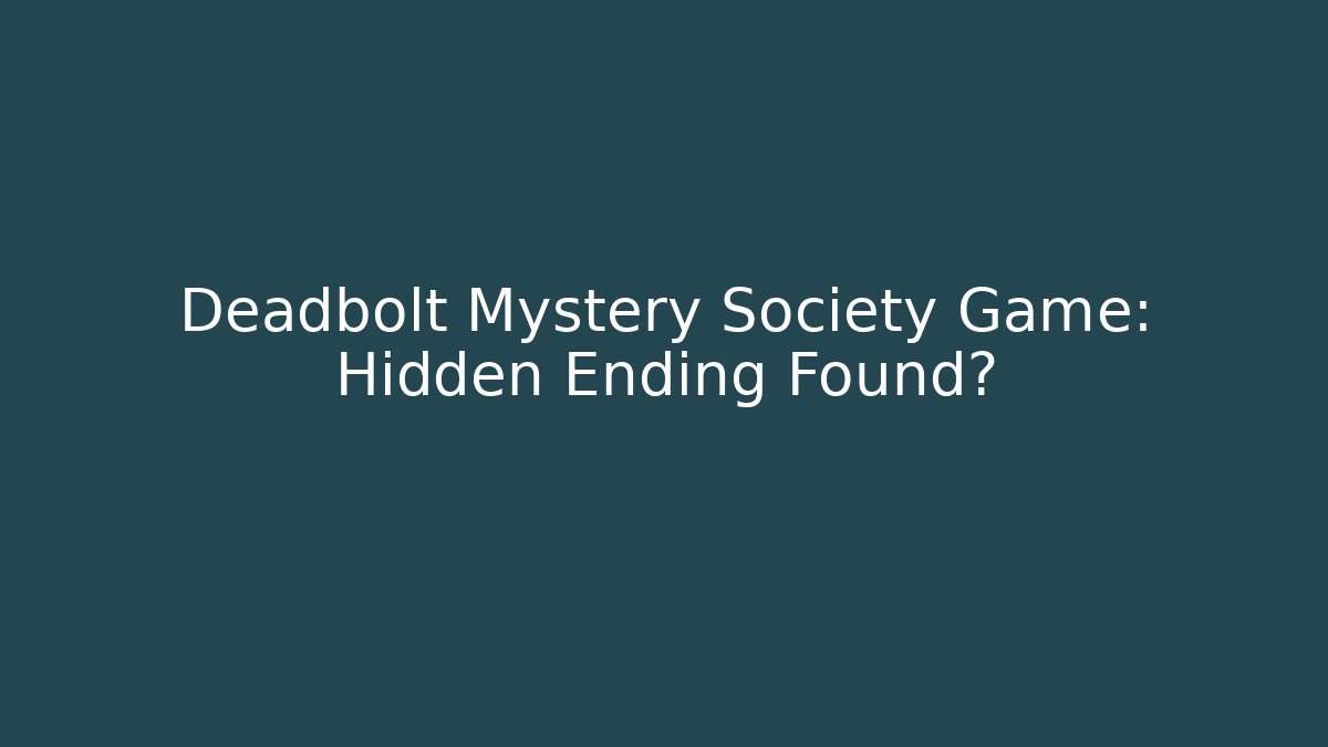 Deadbolt Mystery Society Game: Hidden Ending Found?