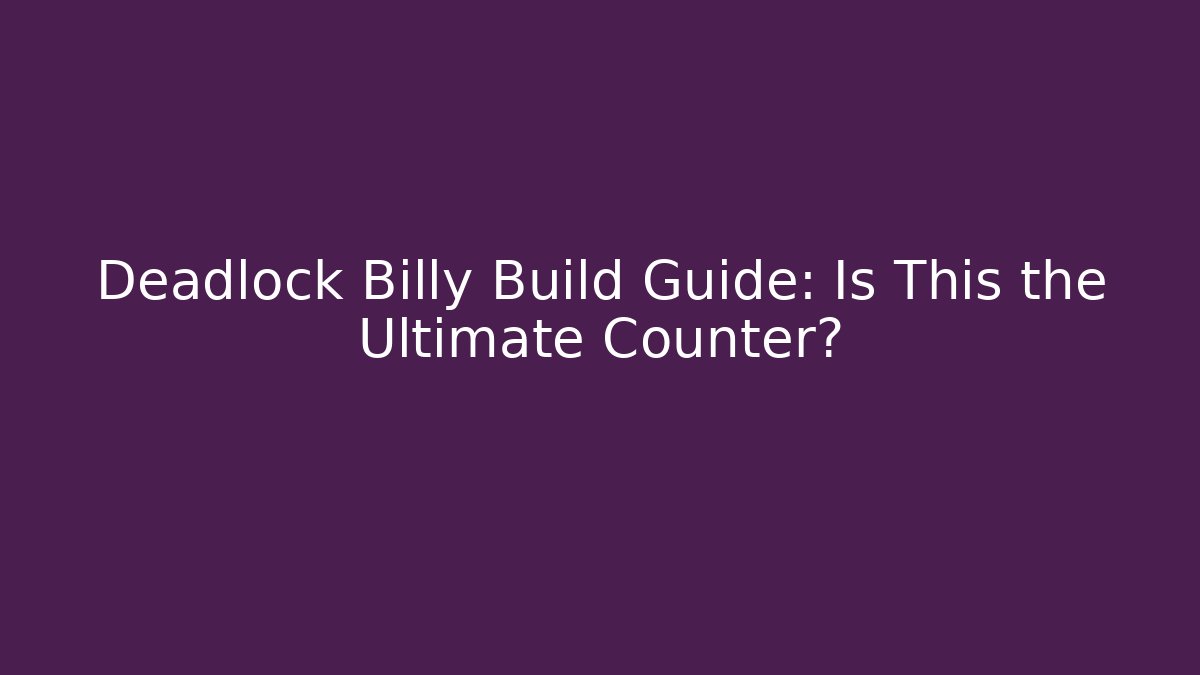 Deadlock Billy Build Guide: Is This the Ultimate Counter?