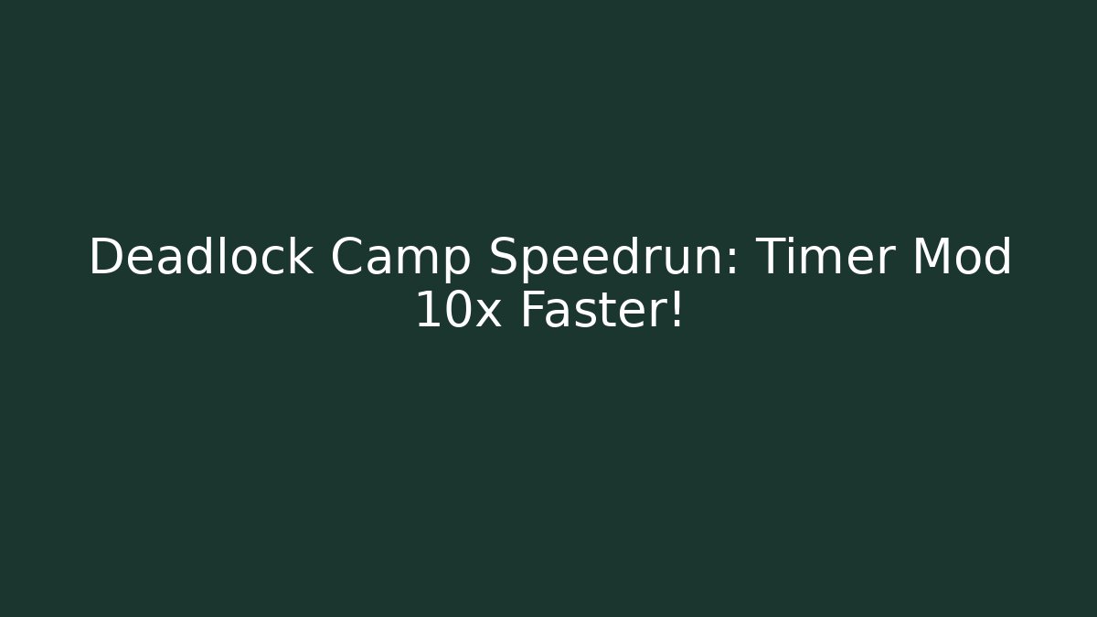 Deadlock Camp Speedrun: Timer Mod 10x Faster!
