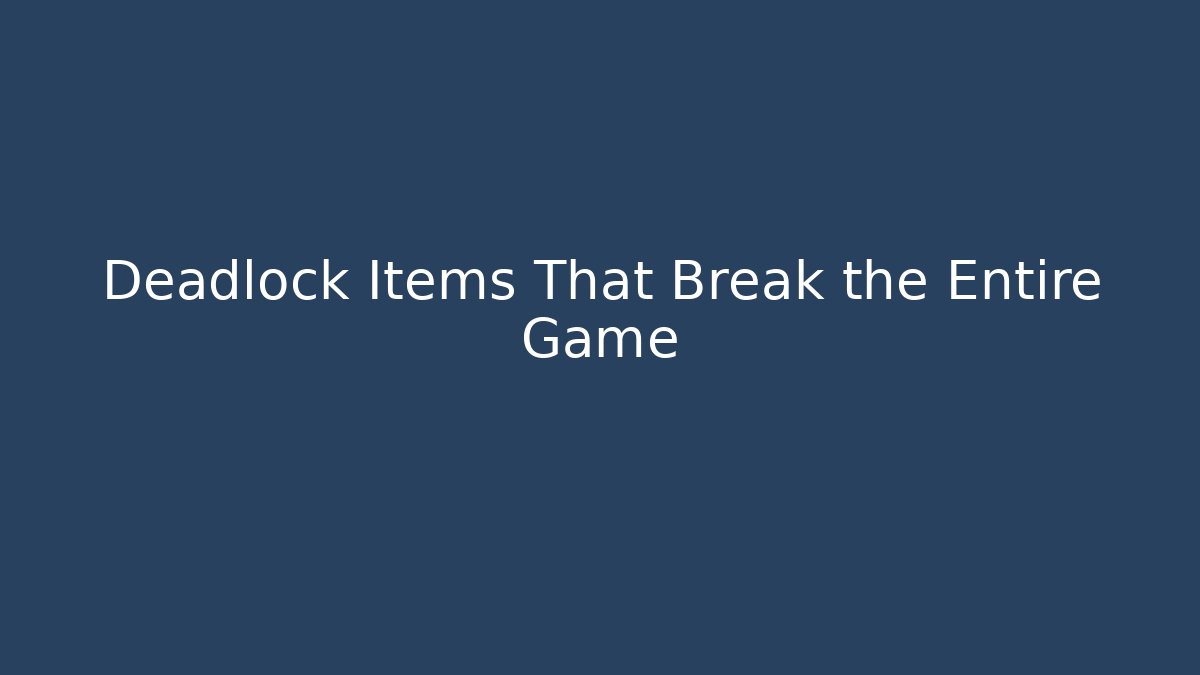 Deadlock Items That Break the Entire Game